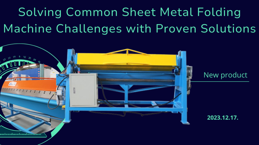 Solving Machine Solving Common Sheet Metal Folding Machine Challenges with Proven ...